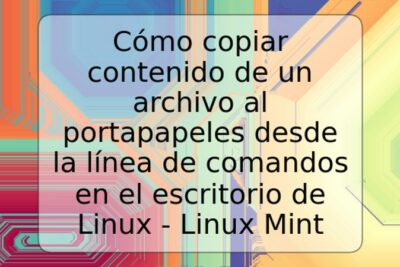 Cómo copiar contenido de un archivo al portapapeles desde la línea de comandos en el escritorio de Linux - Linux Mint