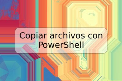 Copiar archivos con PowerShell