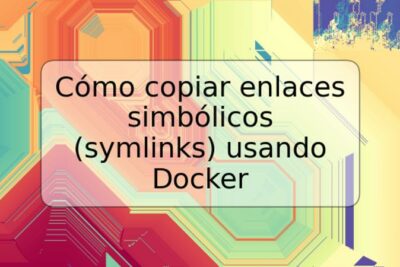 Cómo copiar enlaces simbólicos (symlinks) usando Docker