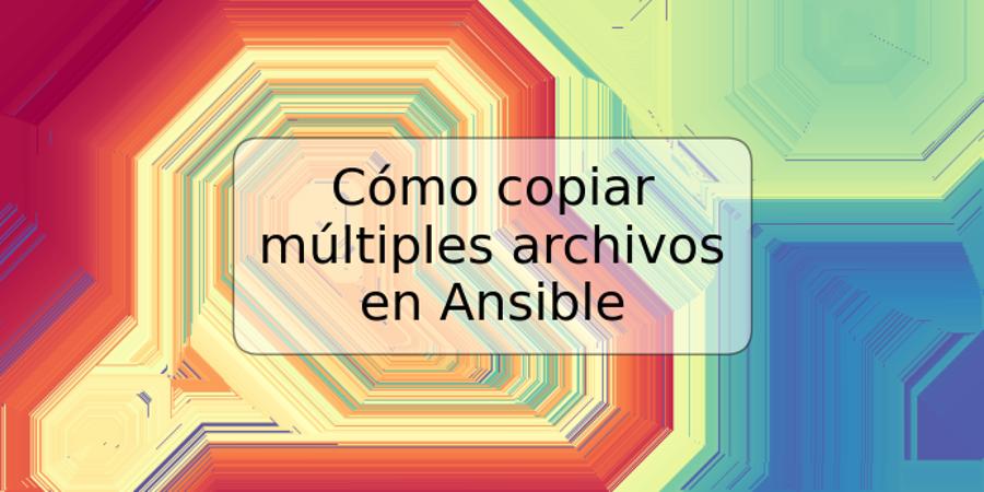 Cómo copiar múltiples archivos en Ansible