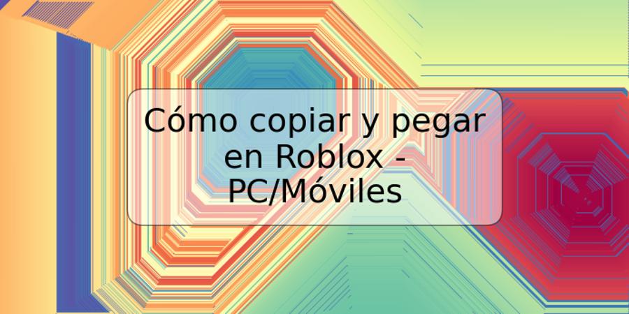 Cómo copiar y pegar en Roblox - PC/Móviles