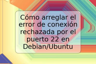 Cómo arreglar el error de conexión rechazada por el puerto 22 en Debian/Ubuntu