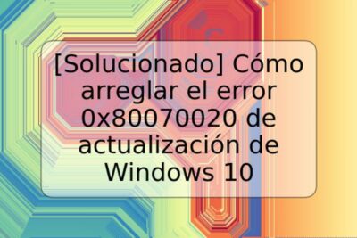 [Solucionado] Cómo arreglar el error 0x80070020 de actualización de Windows 10