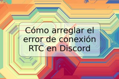 Cómo arreglar el error de conexión RTC en Discord