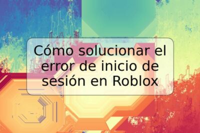 Cómo solucionar el error de inicio de sesión en Roblox