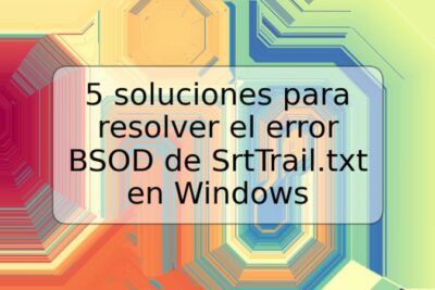 5 soluciones para resolver el error BSOD de SrtTrail.txt en Windows