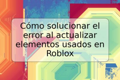 Cómo solucionar el error al actualizar elementos usados en Roblox