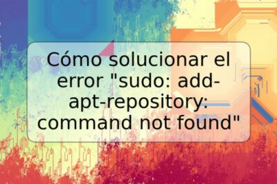Cómo solucionar el error "sudo: add-apt-repository: command not found"