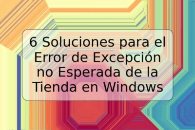 6 Soluciones para el Error de Excepción no Esperada de la Tienda en Windows