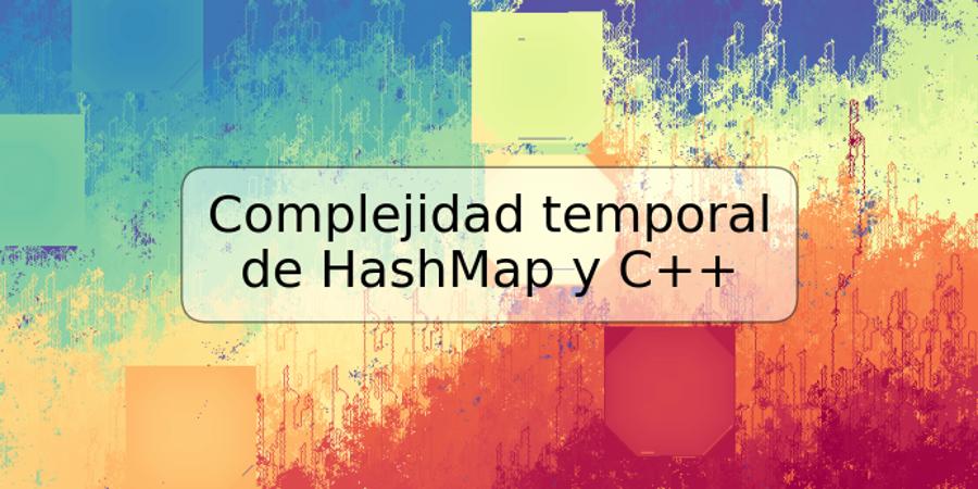 Complejidad temporal de HashMap y C++