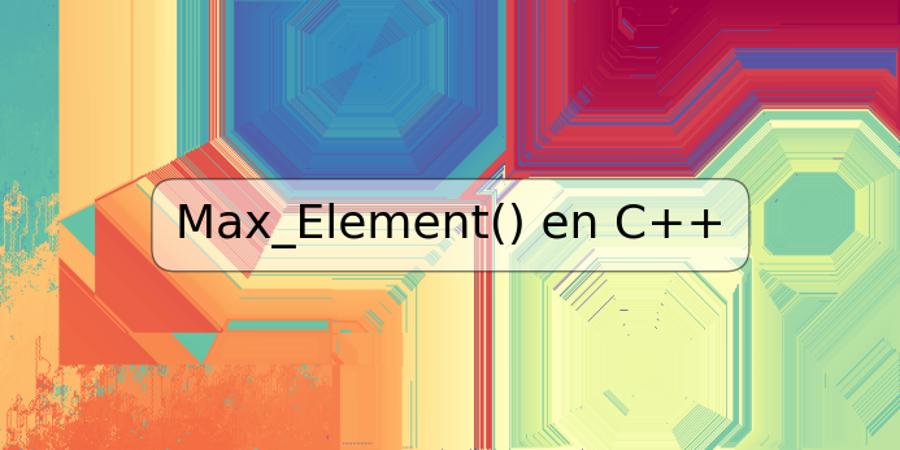 Max_Element() en C++