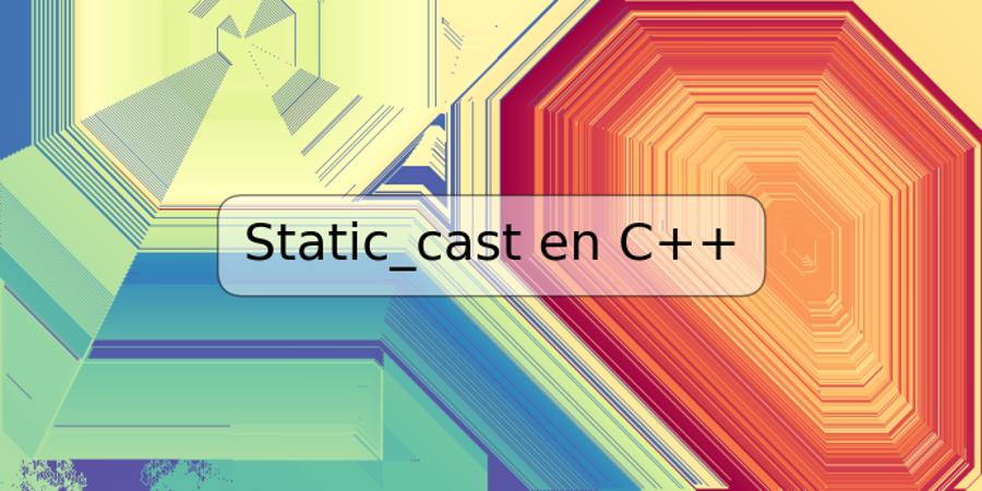 Static_cast en C++