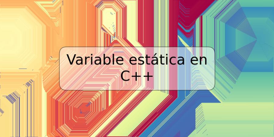 Variable estática en C++