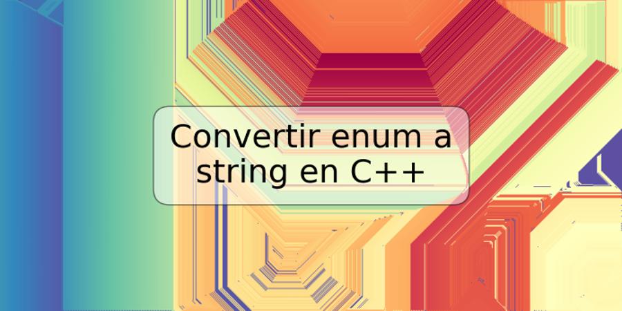 Convertir enum a string en C++