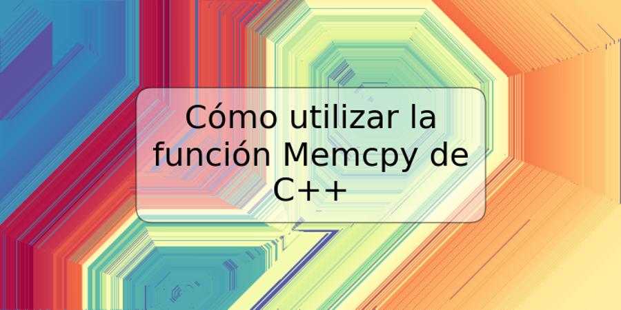 Cómo utilizar la función Memcpy de C++