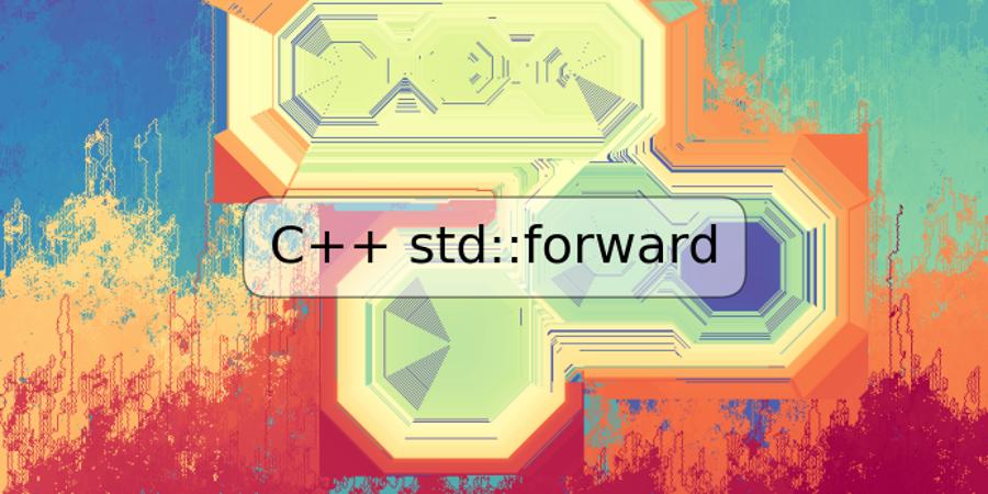 C++ std::forward