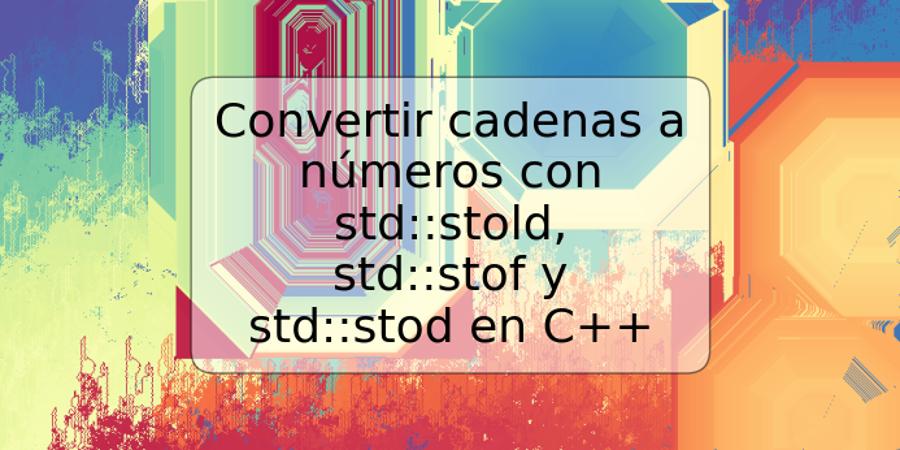 Convertir cadenas a números con std::stold