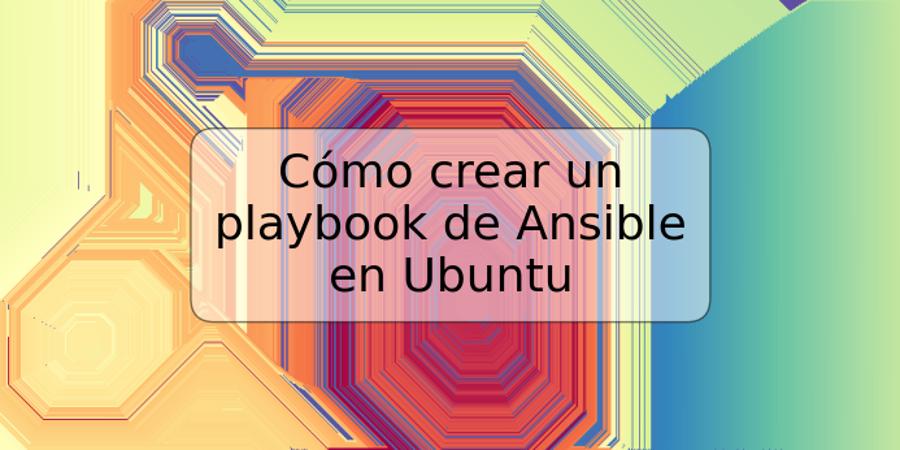 Cómo crear un playbook de Ansible en Ubuntu