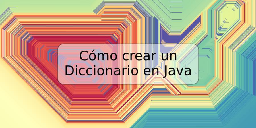 Cómo crear un Diccionario en Java