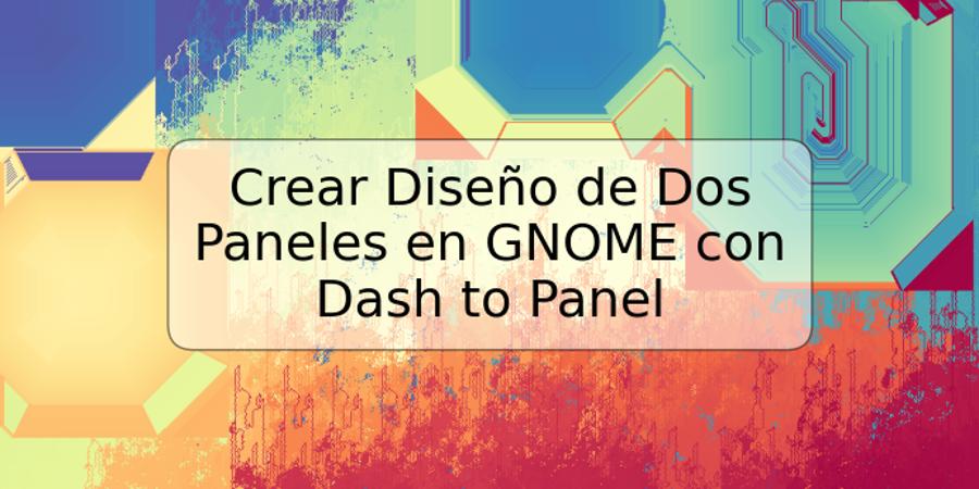 Crear Diseño de Dos Paneles en GNOME con Dash to Panel