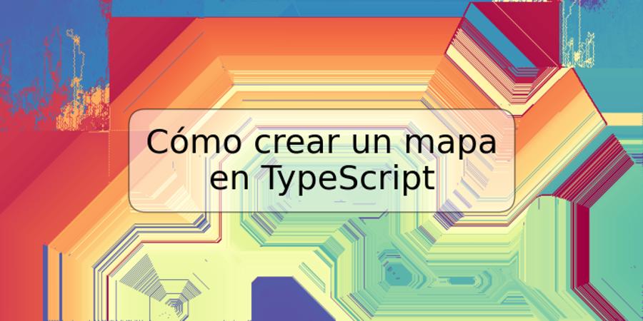 Cómo crear un mapa en TypeScript