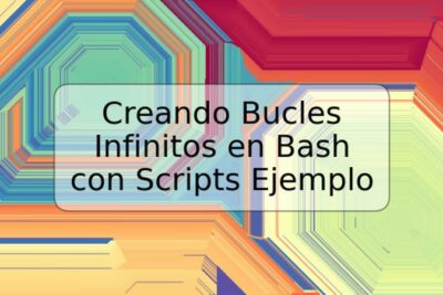 Creando Bucles Infinitos en Bash con Scripts Ejemplo