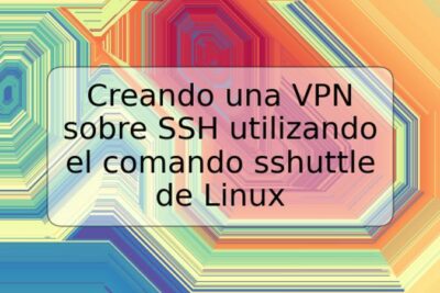 Creando una VPN sobre SSH utilizando el comando sshuttle de Linux