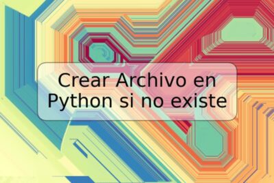 Crear Archivo en Python si no existe