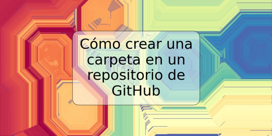 Cómo crear una carpeta en un repositorio de GitHub