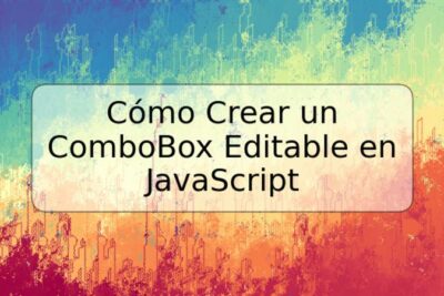 Cómo Crear un ComboBox Editable en JavaScript