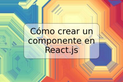 Cómo crear un componente en React.js