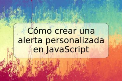 Cómo crear una alerta personalizada en JavaScript