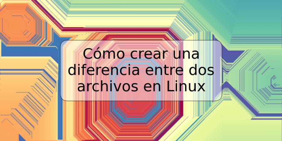 Cómo crear una diferencia entre dos archivos en Linux