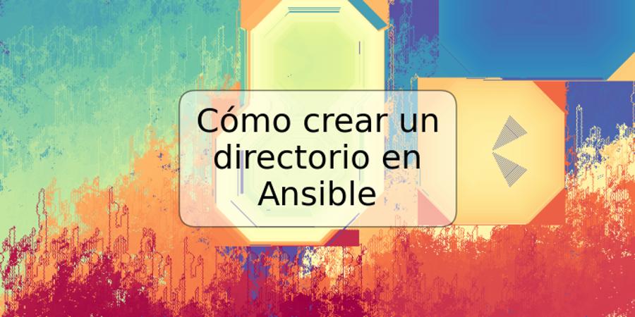 Cómo crear un directorio en Ansible