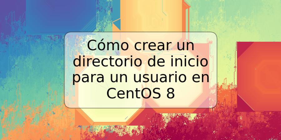 Cómo crear un directorio de inicio para un usuario en CentOS 8