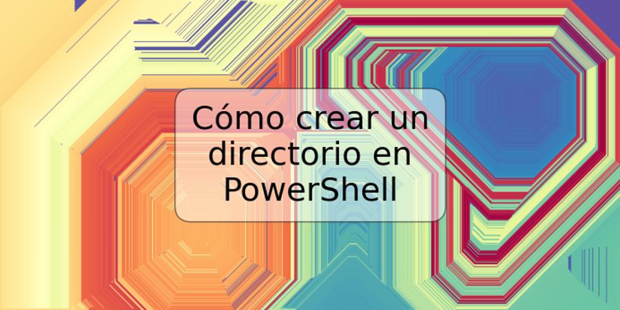 Cómo crear un directorio en PowerShell