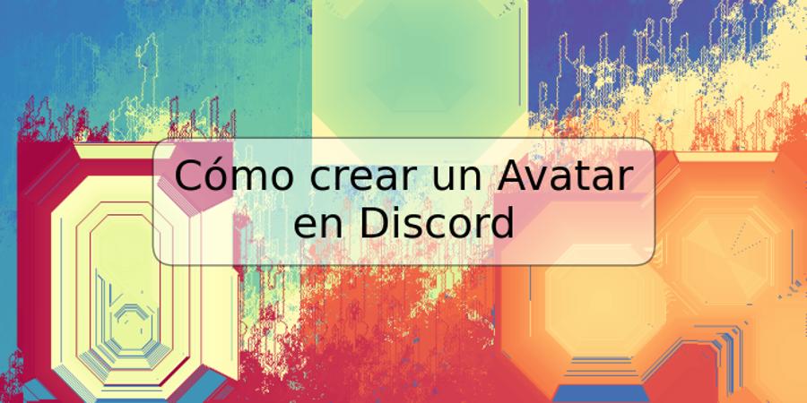 Cómo crear un Avatar en Discord