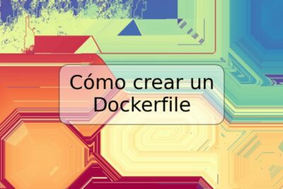 Cómo crear un Dockerfile