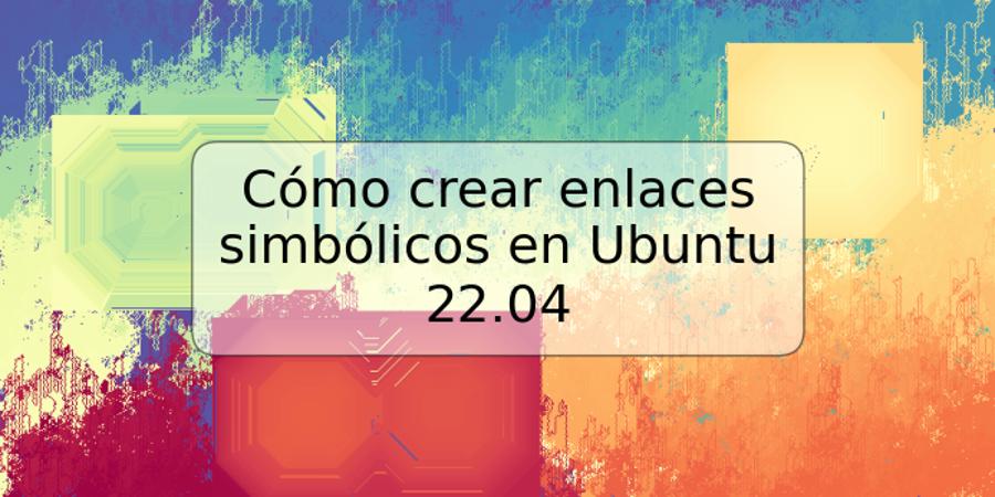 Cómo crear enlaces simbólicos en Ubuntu 22.04