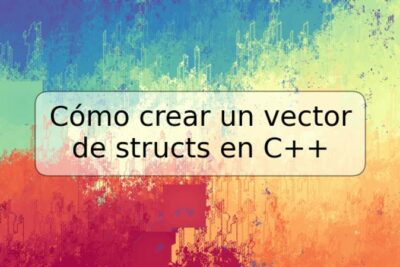 Cómo crear un vector de structs en C++