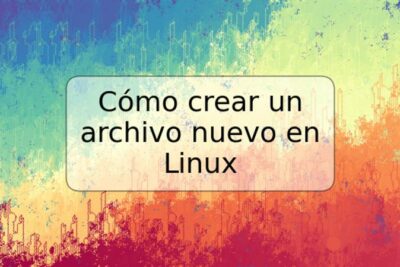 Cómo crear un archivo nuevo en Linux