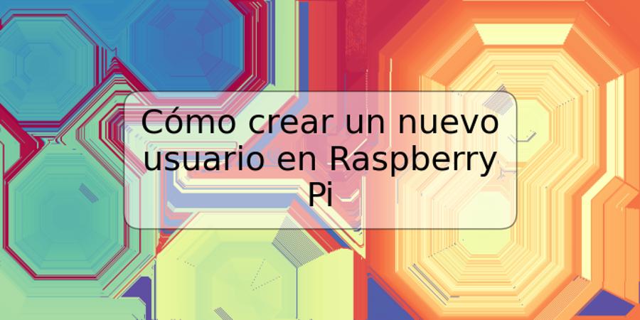 Cómo crear un nuevo usuario en Raspberry Pi