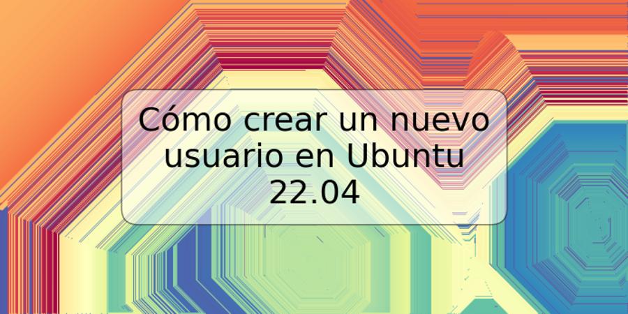 Cómo crear un nuevo usuario en Ubuntu 22.04