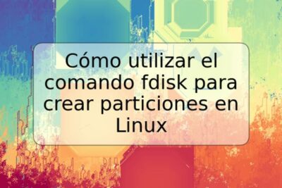 Cómo utilizar el comando fdisk para crear particiones en Linux