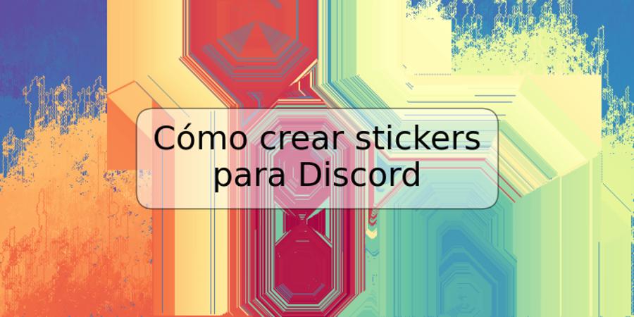 Cómo crear stickers para Discord