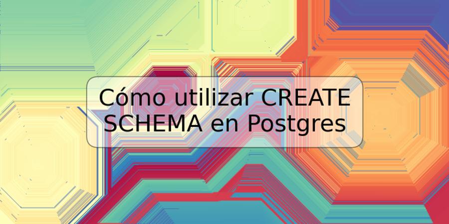 Cómo utilizar CREATE SCHEMA en Postgres