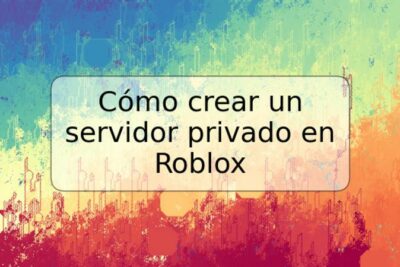 Cómo crear un servidor privado en Roblox