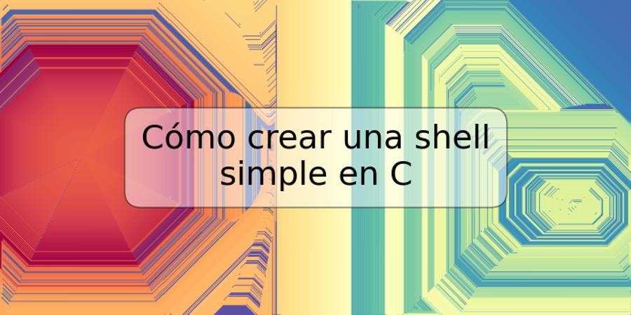 Cómo crear una shell simple en C