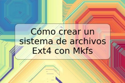 Cómo crear un sistema de archivos Ext4 con Mkfs