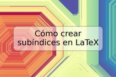 Cómo crear subíndices en LaTeX